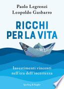 Ricchi per la vita. Investimenti vincenti nell'era dell'incertezza
