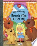 Riccioli d'oro e i tre orsi. Fiabe a tuttotondo. Ediz. a colori