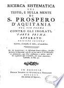 Ricerca sistematica sul testo, e sulla mente di S. Prospero d'Aquitania, nel suo poema contro gli ingrati... Edizione seconda coretta, ricomposta di molto, ed accresciuta...