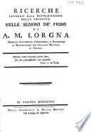 Ricerche intorno alla distribuzione delle velocità nelle sezioni de' fiumi di A.M. Lorgna tenente colonnello d'ingegneri, e professore di matematiche nel collegio militare di Verona