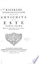 Ricerche istorico-critiche delle antichita di Este parte prima dalla sua origine fino all'anno 1213. dell'era cristiana[Isidoro Alessi]