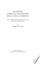 Ricerche sopra gli italianismi nella lingua tedesca dalla metà del secolo XIV alla fine del secolo XVI.