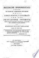 Ricerche sperimentali sopra le cause de' cambiamenti de' colori nelli corpi opachi, e colorati con una prefazione istorica relativa alle parti di filosofia in essa esaminate, ed alle diverse arti, e manifatture da quella dipendenti di Odoardo Hussey Delaval