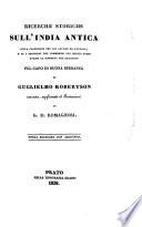 Ricerche storiche sull'India antica, sulle cognizioni che gli antichi ne avevano, e su i progressi del commercio con questo paese avanti la scoperta del passaggio pel Capo di Buona Speranza di Guglielmo Robertson