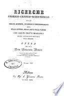 Ricerche storico-critico-scientifiche sulle origini, scoperte, invenzioni e perfezionamenti fatti nelle lettere, nelle arti e nelle scienze con alcuni tratti biografici della vita dei più distinti autori nelle medesime Opera