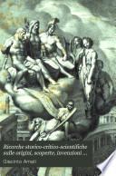 Ricerche storico-critico-scientifiche sulle origini, scoperte, invenzioni e perfezionamenti fattinelle lettere, nelle arti e nelle acienze: De'