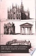 Ricerche storico-critico-scientifiche sulle origini, scoperte, invenzioni e perfezionamenti fattinelle lettere, nelle arti e nelle acienze: Teatri, anfiteatri e circhi. Basiliche profane e sacre. Del tempo. Nomi. Scrittura o caratteri. Stenografia. Numeri. Misure. Monete. Carta. Biblioteche. Delle accademie e dei licei