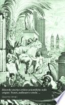 Ricerche storico-critico-scientifiche sulle origini: Teatri, anfiteatri e circhi. Basiliche profane e sacre. Del tempo. Nomi. Scrittura o caratteri. Stenografia. Numeri. Misure. Moneta. Carta. Biblioteche. Delle accademie e dei licei