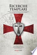 Ricerche templari. Regola, comandamenti e approfondimenti sui Cavalieri dell'Ordine del Tempio