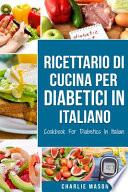 Ricettario Di Cucina Per Diabetici In Italiano/ Cookbook For Diabetics In Italian