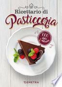 Ricettario di pasticceria. 600 dolci & dolcezze