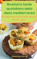 Ricettario facile quotidiano della dieta mediterranea