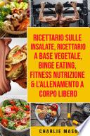 Ricettario sulle Insalate, Ricettario A Base Vegetale, Binge Eating, Fitness Nutrizione & L'Allenamento a Corpo Libero