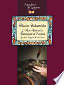 Ricette Balsamiche. Storia, leggende e ricette sull'Aceto Balsamico tradizionale di Modena