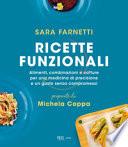 Ricette funzionali. Alimenti, combinazioni e cotture per una medicina di precisione e un gusto senza compromessi