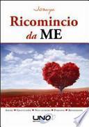 Ricomincio da me. Amore, gratitudine, non giudizio, perdono, benedizione