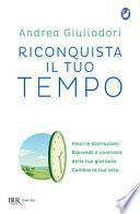 Riconquista il tuo tempo. Vinci le distrazioni. Riprendi il controllo delle tue giornate. Cambia la tua vita