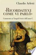 «Ricordatevi come vi parlò». Commento ai vangeli festivi dell'anno C