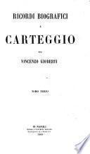 Ricordi biografici e carteggio. [Compiled by Giuseppe Massari.]