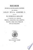 Ricordi intorno ai costumi, azioni, e governo del sereniss. gran duca Cosimo 1. scritti da Domenico Mellini di commissione della serenissima Maria Cristina di Lorena ora per la prima volta pubblicati con illustrazioni