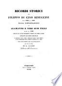 Ricordi storici di Filippo Rinuccini dal 1282 al 1460 colla continnazione di Alamanno e Neri suoi figli al 1506 seguiti da altri monumenti inediti di storia patria estratti dai codici originali --- e dalla descrizione della cappella gentilizia in S. Croce con documenti ed illutr. per cura di G. Aiazzi