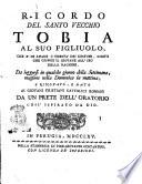 Ricordo del santo vecchio Tobia al suo figliuolo, che è di amar l'onestà de' costumi, subito che giunge il giovane all'uso della ragione. Da leggersi in qualche giorno della settimana, massime nella domenica la mattina, e rinovato, e dato ai giovani cristiani cattolici romani da un prete dell'oratorio cosi' ispirato da Dio