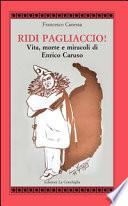 Ridi pagliaccio! Vita, morte e miracoli di Enrico Caruso