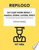 Riepilogo - Eat Sleep Work Repeat / Mangia, dormi, lavora, ripeti: 30 trucchi per portare gioia nel tuo lavoro di Bruce Daisley