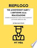 Riepilogo - The Achievement Habit / L'Abitudine Alla Realizzazione: Smetti di desiderare, inizia a fare e prendi il comando della tua vita di Bernard Roth