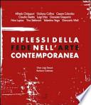 Riflessi della fede nell'arte contemporanea. Catalogo della mostra (Lecco, 8 giugno-8 settembre 2013)