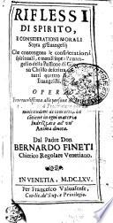 RIFLESSI DI SPIRITO, E CONSIDERATIONI MORALI sopra li euangelij che contengono le considerationi spirituali, e morali sopra l'euangelio della passione di Giesù Christo descritta da tutti quattro i euangelisti