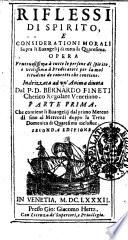 Riflessi di spirito e considerationi morali sopra li Euangelij di tutta la Quaresima. Opera fruttuosissima à tutte le persone di spirito ... Indirizzata ad vn'anima diuota dal p.d. Bernardo Fineti ...