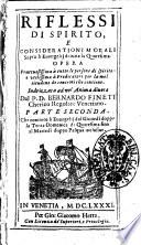Riflessi di spirito, e considerationi morali sopra li Euangelij di tutta la Quaresima. Opera fruttuosissima ... Indirizzata ad un'anima diuota dal p.d. Bernardo Fineti ... Parte seconda. Che contiene li Euangelij dal giouedì doppo la terza domenica di Quaresima fino al martedì doppo Pasqua inclusiue