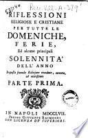Riflessioni religiose e cristiane per tutte le domeniche, ferie, ed alcune principali solennità dell'anno. Parte prima [-seconda]