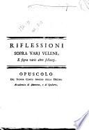 Riflessioni sopra vari veleni, e sopra varie altre sostanze. Opuscolo del signor conte Angelo Della Decima