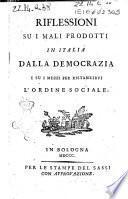 Riflessioni su i mali prodotti in Italia dalla democrazia e su i mezzi per ristabilirvi l'ordine sociale