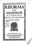 Riforma de' magistrati, et offitii della citta di Pistoia. 1641