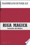 Riga magica. Cronache dal Baltico