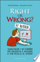 Right or wrong at work. Smaschera i 101 errori più frequenti e migliora il tuo inglese al lavoro
