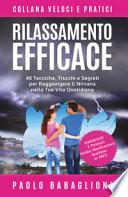 Rilassamento efficace. 48 tecniche, trucchi e segreti per raggiungere il nirvana nella tua vita quotidiana