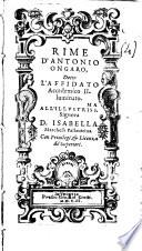 Rime d'Antonio Ongaro, detto l'Affidato Accademico Illuminato. All'illustriss.ma signora D. Isabella marchesa Pallauicina