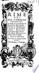 Rime del sig. Gabriello Chiabrera. Le lodi de diuersi eroi. Lacrime sopra la lor morte, canzonette, & sonetti. Scherzi past. Vendemie di Parnaso. Rapimento di Cefalo. L'Erminia. L'Alcinia prigioniera. Sacre. Parte prima -seconda! ..