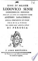 Rime di messer Lodovico Sensi giureconsulto perugino dedicate al dotto ed eloquente padre Antonio Saracinelli della Compagnia di Gesù predicatore nel duomo dell'augusta città di Perugia