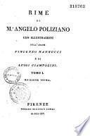 Rime di Mr. Angelo Poliziano con illustrazioni dell' abate Vincenzo Nannucci e di Luigi Ciampolini. tomo I [-II]