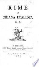 Rime di Oriana Eealidea P. A. [i.e. V. de'Tagliazucchi.] (Sonetti ed altre poesie di autori diversi ad Oriana Ecalidea colle risposte della medesima obbligate alle parole finali de'versi o alle rime almèno de'Sonetti.).