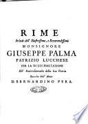 Rime in lode dell'illustrissimo, e reuerendissimo monsignore Giuseppe Palma patrizio lucchese per la di lui esaltazione all'arciuescouado della sua patria raccolte dall'abate D. Bernardino Pera