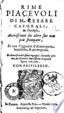 Rime piaceuoli di M. Cesare Caporali, da Perugia, accresciute da altre sue non più stampate, et con l'aggionta d'alcune parte burlesche, & parte graui, di diuersi nobilissimi ingegni; he nella prima, et seconda Impressione di questa opera non sono