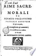 Rime sacre, e morali da Ignazio Pallavicino patrizio genovese di già composte, et ora migliorate, & aumentate; et umilissimamente riofferte in olocausto al sacrosanto Divino Amore