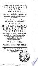 Rime varie di Carlo Maria Maggi, sacre, morali, eroiche, raccolte da Lodovic'Antonio Muratori, ... e dedicate all'illustriss., ed eccellentiss. signor d. Giansimone Enriquez de Cabrera, ... Tomo 1. [-4.]