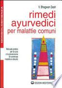 Rimedi ayurvedici per malattie comuni. Manuale pratico per la cura e la prevenzione di numerose malattie e disturbi